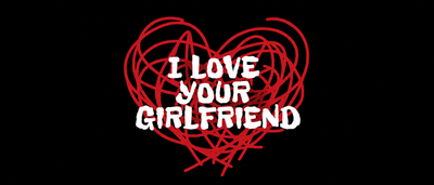 I LOVE YOUR GIRLFRIEND
