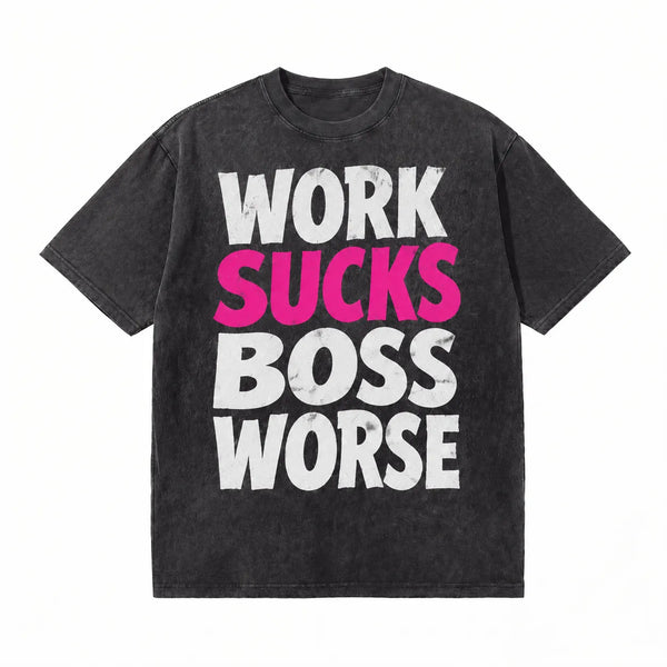 LAWLESSROW Work Sucks Boss Worse Vintage Acid Wash Tee