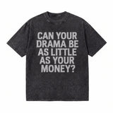 LAWLESSROW Can Your Drama Be As Little As Your Money? Vintage Acid Wash Tee