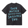 LAWLESSROW "Your Mother Should Have Swallowed You" Slogan Vintage Acid Wash Tee