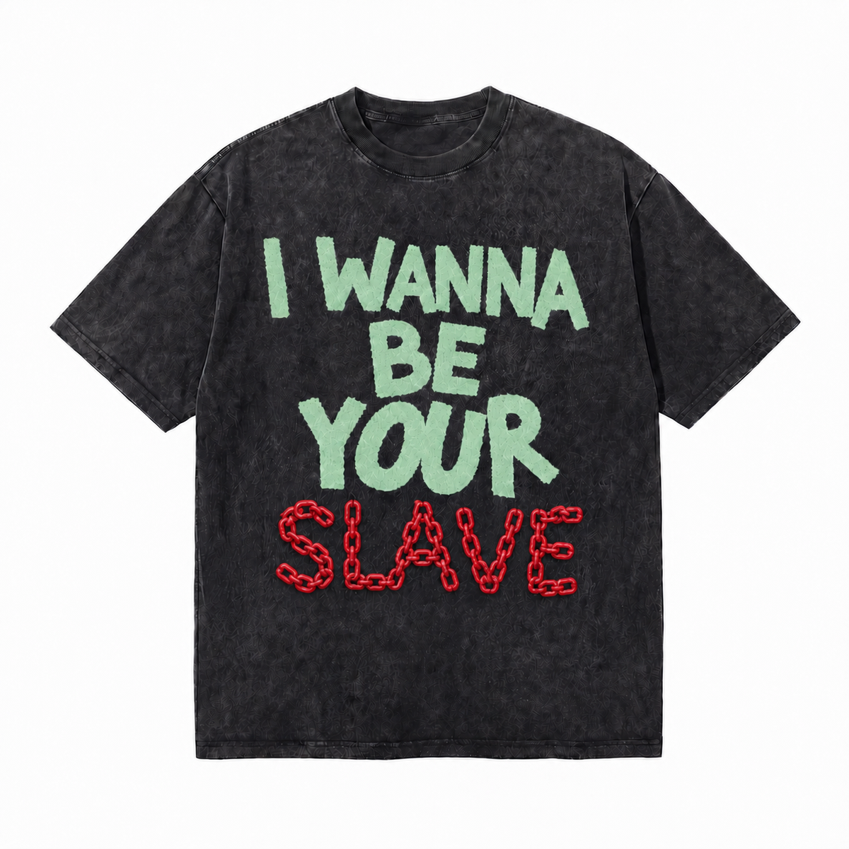 LAWLESS ROW I Wanna Be Your Slave Slogan Graphic Tee - Unisex Oversized Heavyweight Acid Wash T-Shirt