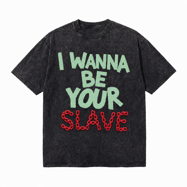 LAWLESS ROW I Wanna Be Your Slave Slogan Graphic Tee - Unisex Oversized Heavyweight Acid Wash T-Shirt
