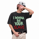 LAWLESS ROW I Wanna Be Your Slave Slogan Graphic Tee - Unisex Oversized Heavyweight Acid Wash T-Shirt