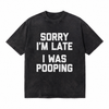 LAWLESSROW Sorry I'm Late I Was Pooping Funny Slogan Vintage Acid Wash Tee