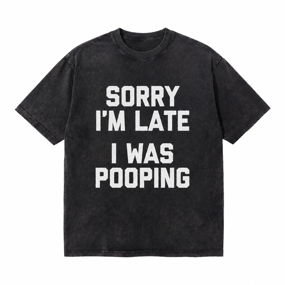 LAWLESSROW Sorry I'm Late I Was Pooping Funny Slogan Vintage Acid Wash Tee