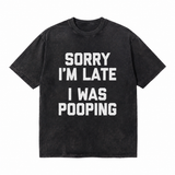 LAWLESSROW Sorry I'm Late I Was Pooping Funny Slogan Vintage Acid Wash Tee