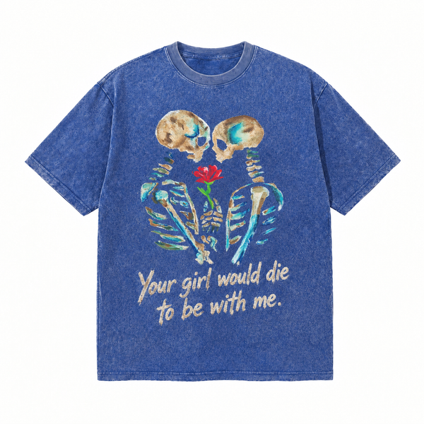 LAWLESSROW Your Girl Would Die To Be With Me Skeleton Rose Vintage Acid Wash Tee