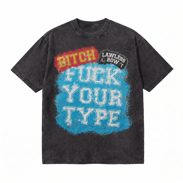 LAWLESSROW "Fuck Your Type" Statement Vintage Acid Wash Tee