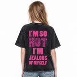 LAWLESSROW I’m So Hot I’m Jealous Of Myself Vintage Acid Wash Tee