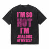 LAWLESSROW I’m So Hot I’m Jealous Of Myself Vintage Acid Wash Tee