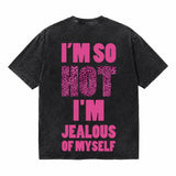 LAWLESSROW I’m So Hot I’m Jealous Of Myself Vintage Acid Wash Tee