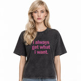 LAWLESSROW I Always Get What I Want Vintage Acid Wash Tee